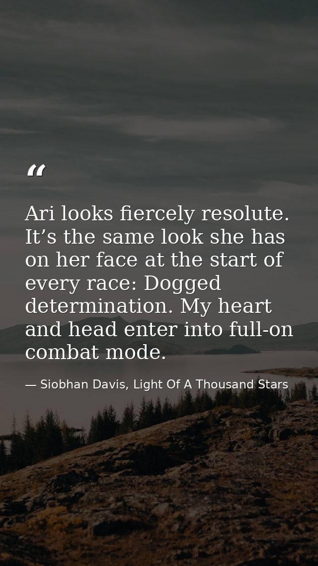 Ari looks fiercely resolute. It’s the same look she has on her face at the start of every race: Dogged determination. My — Siobhan Davis, Light Of A Thousand Stars