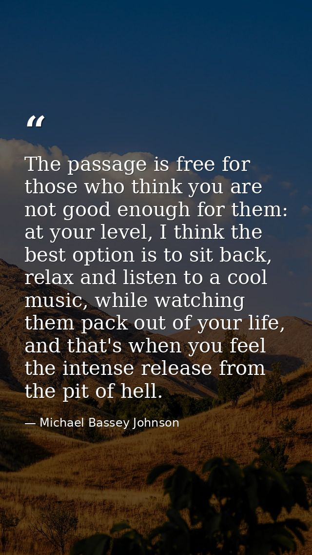 The passage is free for those who think you are not good enough for them: at your level, I think the best option is to s — Michael Bassey Johnson