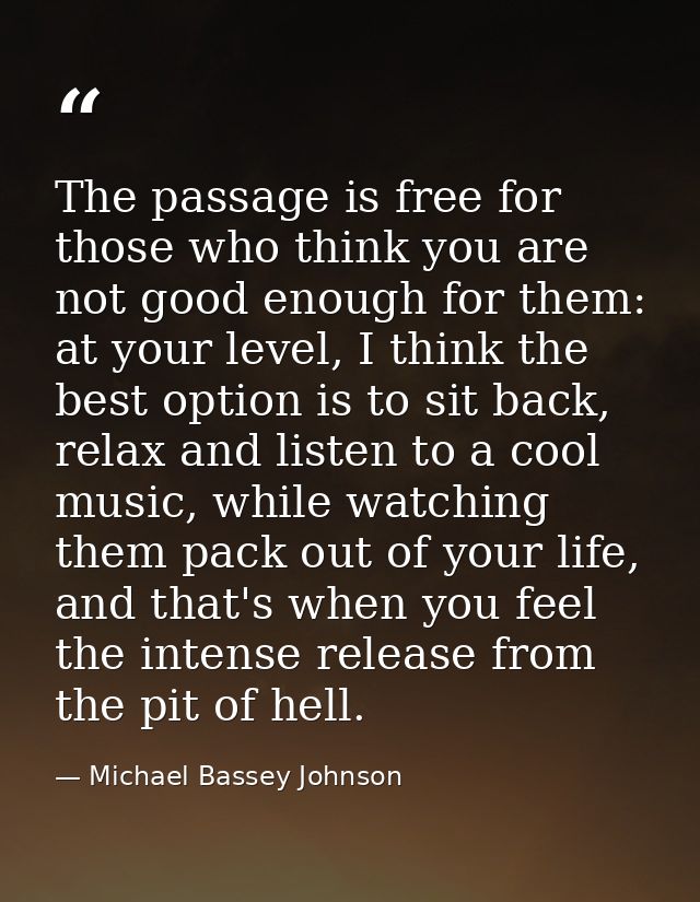 The passage is free for those who think you are not good enough for them: at your level, I think the best option is to s — Michael Bassey Johnson