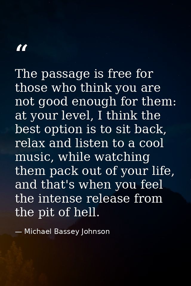The passage is free for those who think you are not good enough for them: at your level, I think the best option is to s — Michael Bassey Johnson