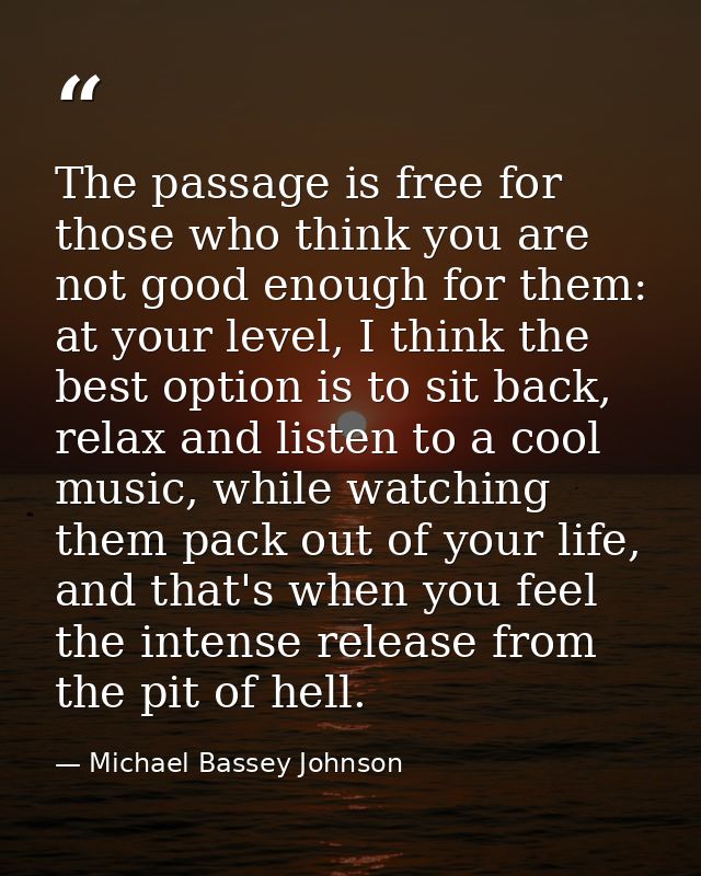 The passage is free for those who think you are not good enough for them: at your level, I think the best option is to s — Michael Bassey Johnson
