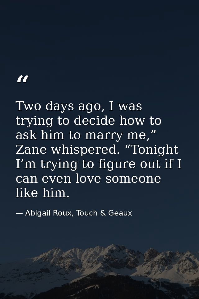 Two days ago, I was trying to decide how to ask him to marry me,” Zane whispered. “Tonight I’m trying to figure out if I — Abigail Roux, Touch & Geaux