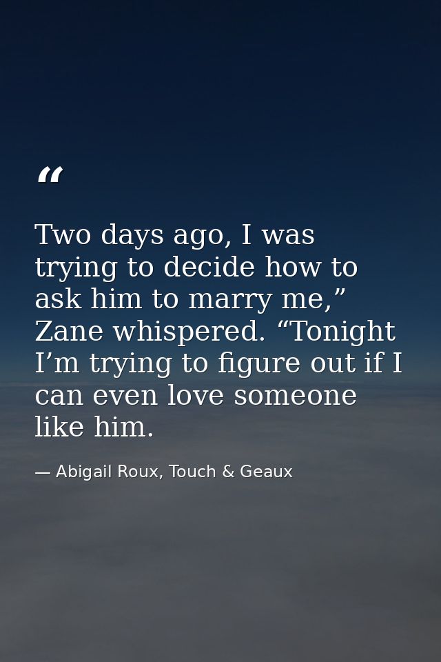 Two days ago, I was trying to decide how to ask him to marry me,” Zane whispered. “Tonight I’m trying to figure out if I — Abigail Roux, Touch & Geaux
