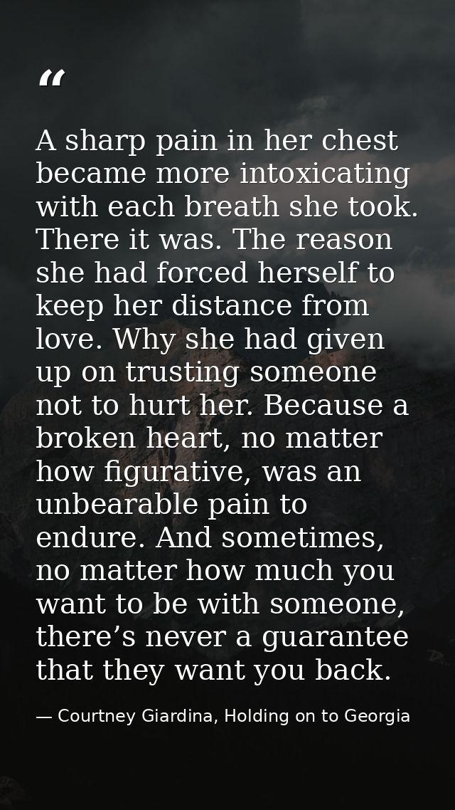A sharp pain in her chest became more intoxicating with each breath she took. There it was. The reason she had forced he — Courtney Giardina, Holding on to Georgia