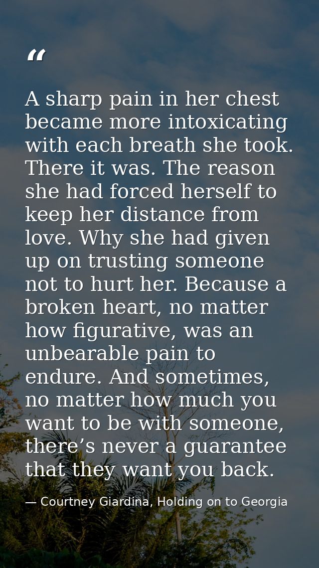 A sharp pain in her chest became more intoxicating with each breath she took. There it was. The reason she had forced he — Courtney Giardina, Holding on to Georgia
