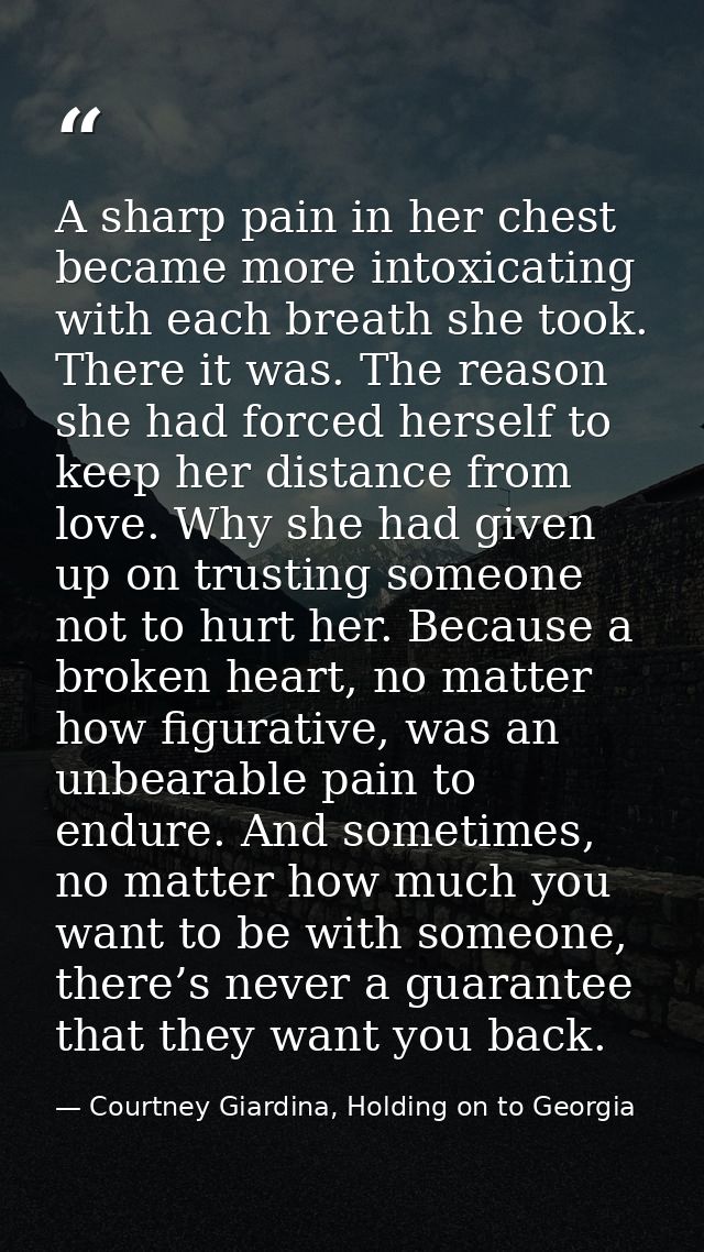 A sharp pain in her chest became more intoxicating with each breath she took. There it was. The reason she had forced he — Courtney Giardina, Holding on to Georgia