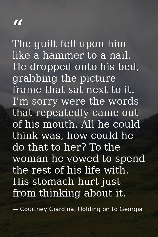 The guilt fell upon him like a hammer to a nail. He dropped onto his bed, grabbing the picture frame that sat next to it — Courtney Giardina, Holding on to Georgia