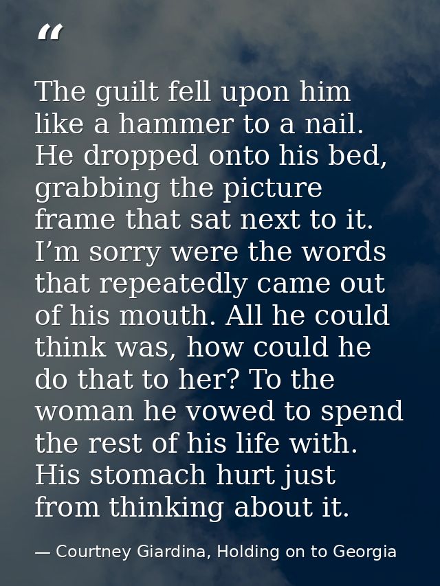 The guilt fell upon him like a hammer to a nail. He dropped onto his bed, grabbing the picture frame that sat next to it — Courtney Giardina, Holding on to Georgia