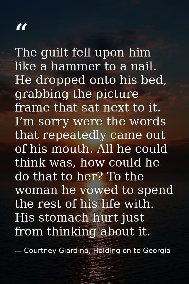The guilt fell upon him like a hammer to a nail. He dropped onto his bed, grabbing the picture frame that sat next to it — Courtney Giardina, Holding on to Georgia