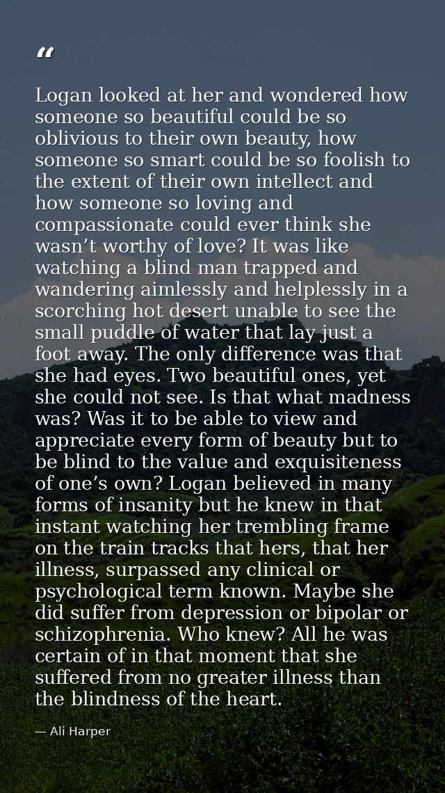 Logan looked at her and wondered how someone so beautiful could be so oblivious to their own beauty, how someone so smar — Ali Harper