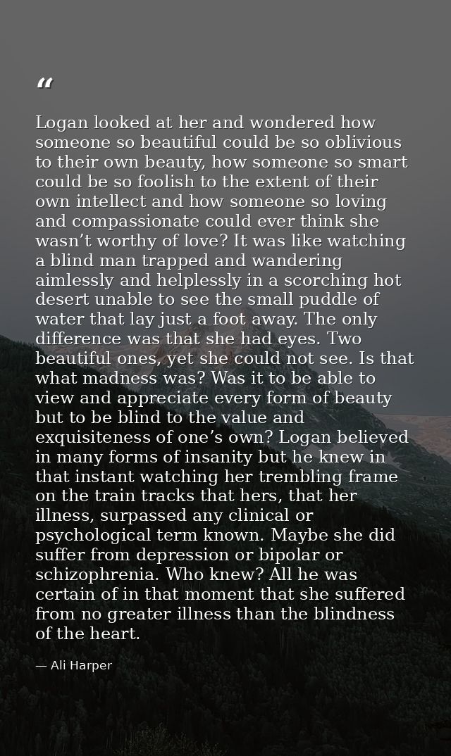 Logan looked at her and wondered how someone so beautiful could be so oblivious to their own beauty, how someone so smar — Ali Harper