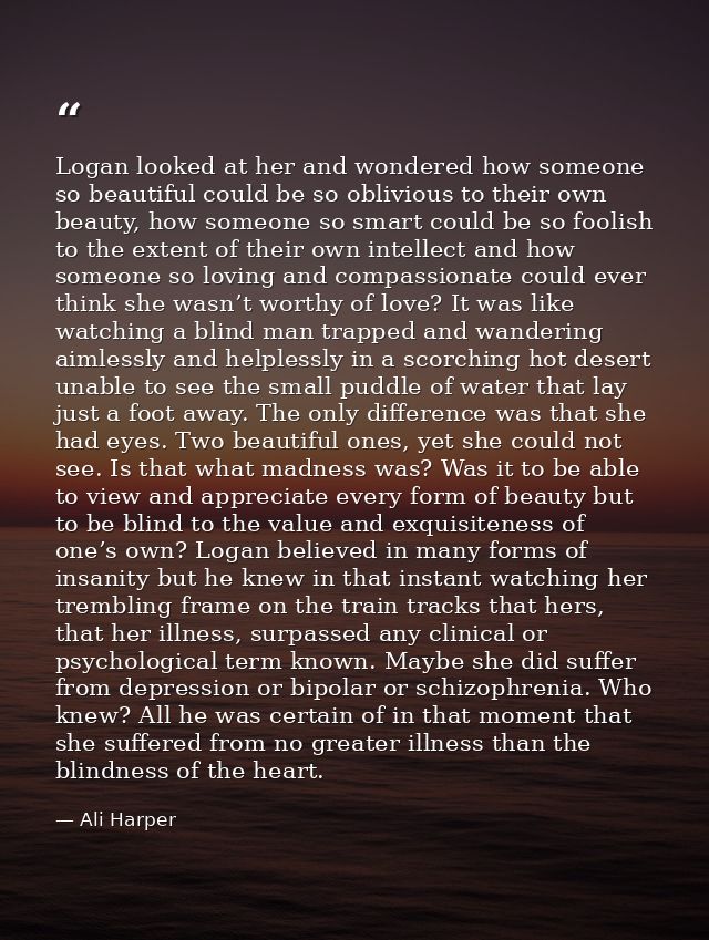 Logan looked at her and wondered how someone so beautiful could be so oblivious to their own beauty, how someone so smar — Ali Harper