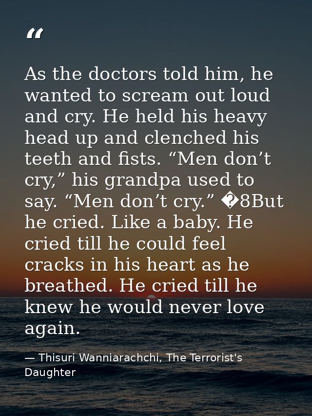 As the doctors told him, he wanted to scream out loud and cry. He held his heavy head up and clenched his teeth and fist — Thisuri Wanniarachchi, The Terrorist's Daughter