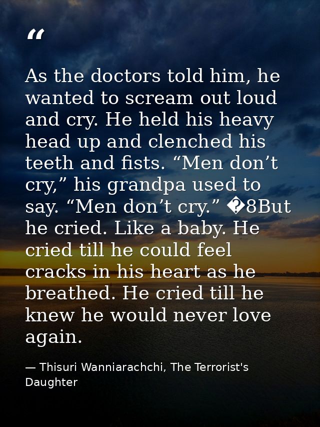 As the doctors told him, he wanted to scream out loud and cry. He held his heavy head up and clenched his teeth and fist — Thisuri Wanniarachchi, The Terrorist's Daughter