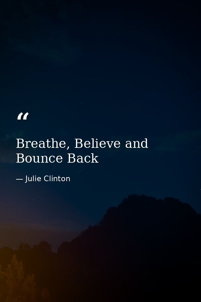 Breathe, Believe and Bounce Back — Julie Clinton