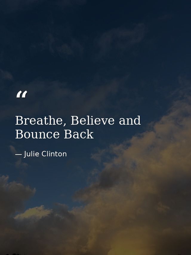 Breathe, Believe and Bounce Back — Julie Clinton