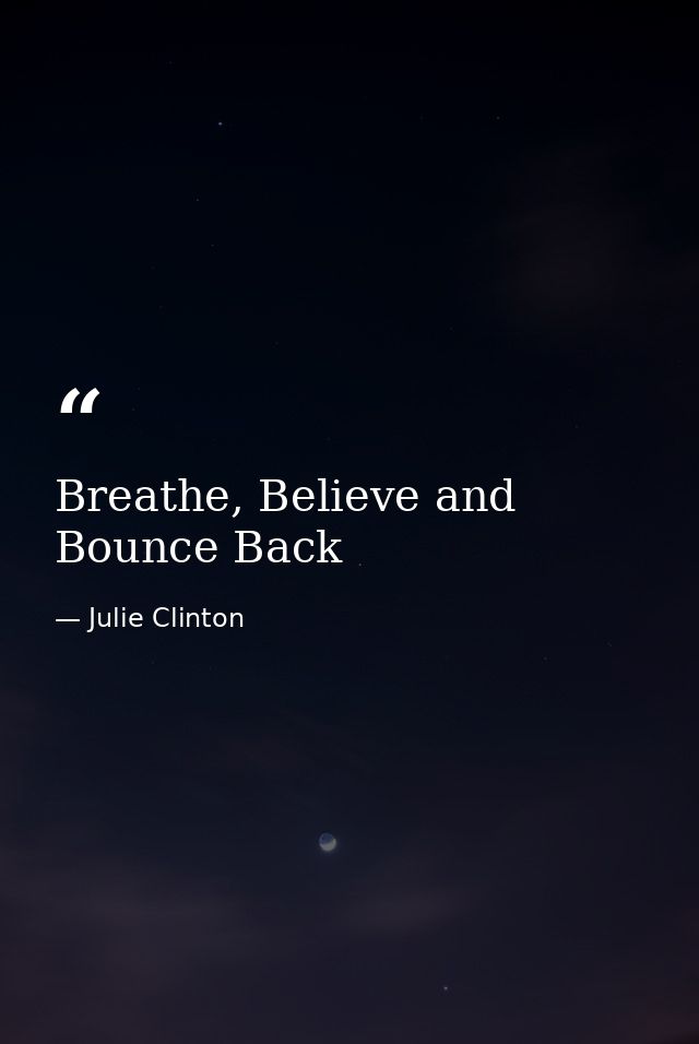 Breathe, Believe and Bounce Back — Julie Clinton