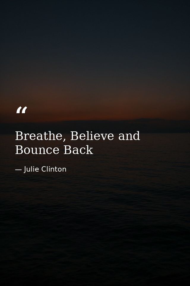 Breathe, Believe and Bounce Back — Julie Clinton