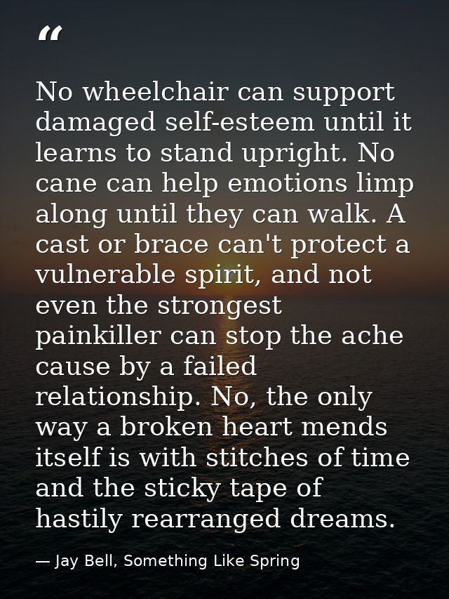 No wheelchair can support damaged self-esteem until it learns to stand upright. No cane can help emotions limp along unt — Jay Bell, Something Like Spring