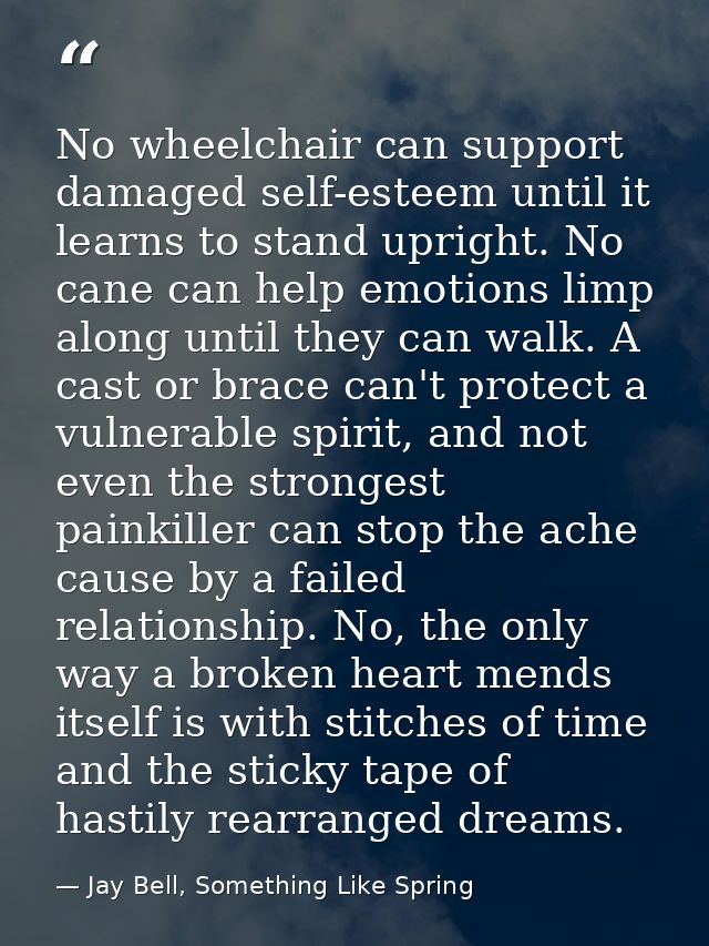 No wheelchair can support damaged self-esteem until it learns to stand upright. No cane can help emotions limp along unt — Jay Bell, Something Like Spring