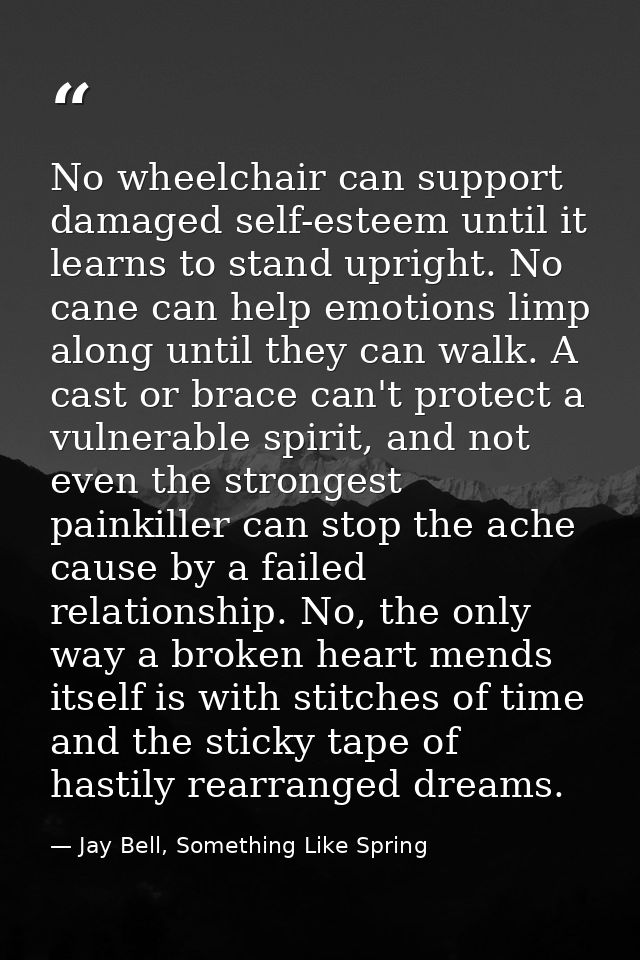 No wheelchair can support damaged self-esteem until it learns to stand upright. No cane can help emotions limp along unt — Jay Bell, Something Like Spring