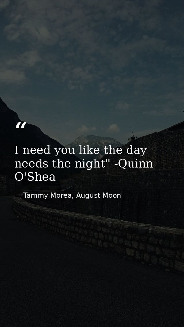 I need you like the day needs the night" -Quinn O'Shea — Tammy Morea, August Moon