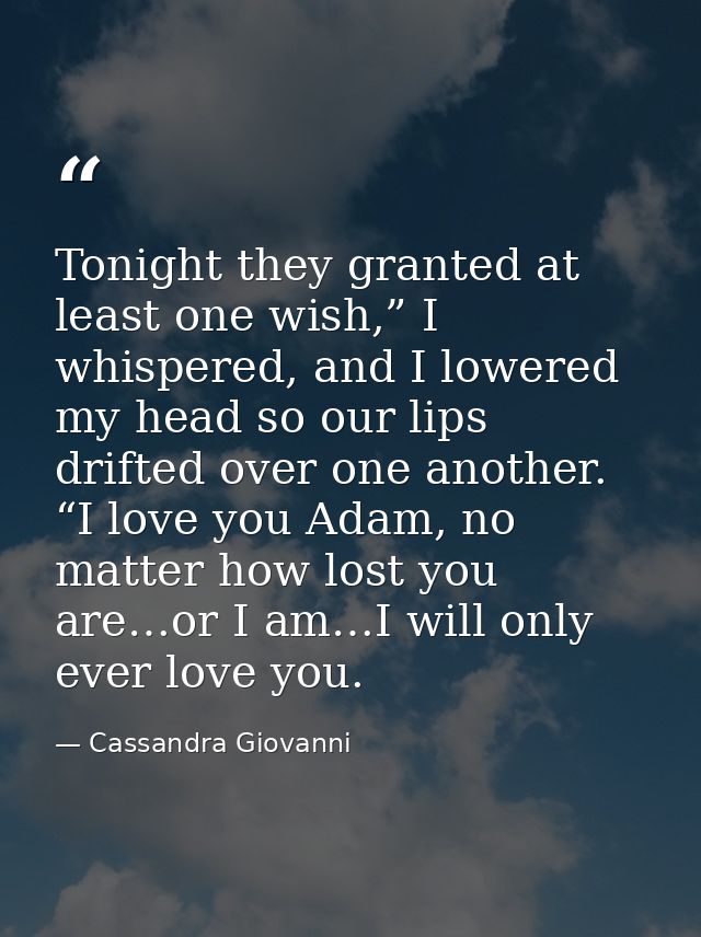 Tonight they granted at least one wish,” I whispered, and I lowered my head so our lips drifted over one another. “I lov — Cassandra Giovanni