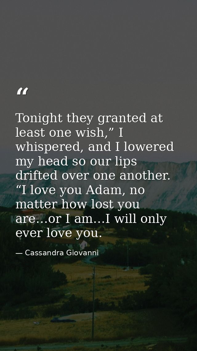 Tonight they granted at least one wish,” I whispered, and I lowered my head so our lips drifted over one another. “I lov — Cassandra Giovanni