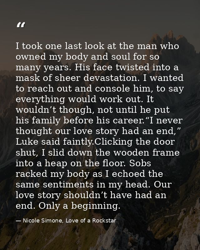 I took one last look at the man who owned my body and soul for so many years. His face twisted into a mask of sheer deva — Nicole Simone, Love of a Rockstar
