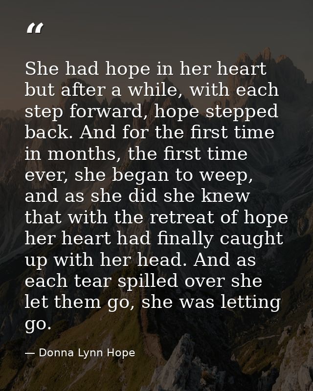 She had hope in her heart but after a while, with each step forward, hope stepped back. And for the first time in months — Donna Lynn Hope