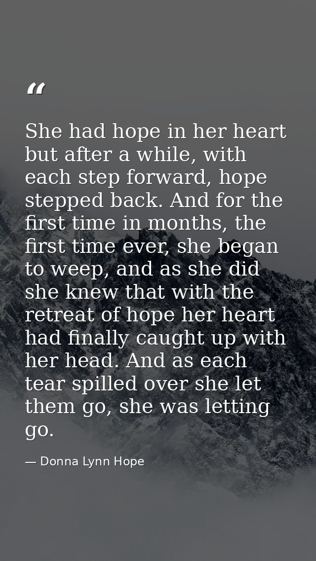 She had hope in her heart but after a while, with each step forward, hope stepped back. And for the first time in months — Donna Lynn Hope