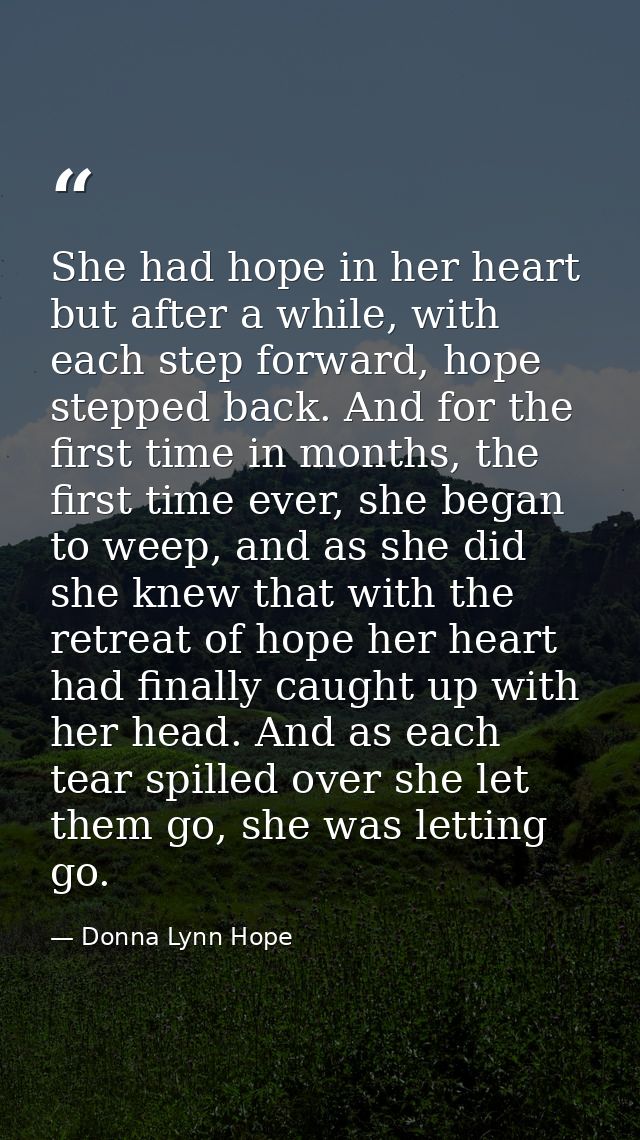 She had hope in her heart but after a while, with each step forward, hope stepped back. And for the first time in months — Donna Lynn Hope