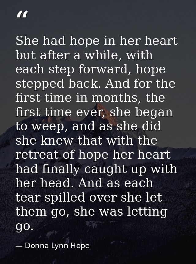 She had hope in her heart but after a while, with each step forward, hope stepped back. And for the first time in months — Donna Lynn Hope