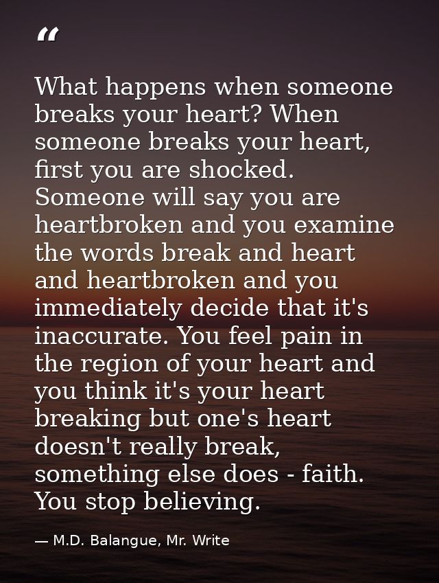 What happens when someone breaks your heart? When someone breaks your heart, first you are shocked. Someone will say you — M.D. Balangue, Mr. Write