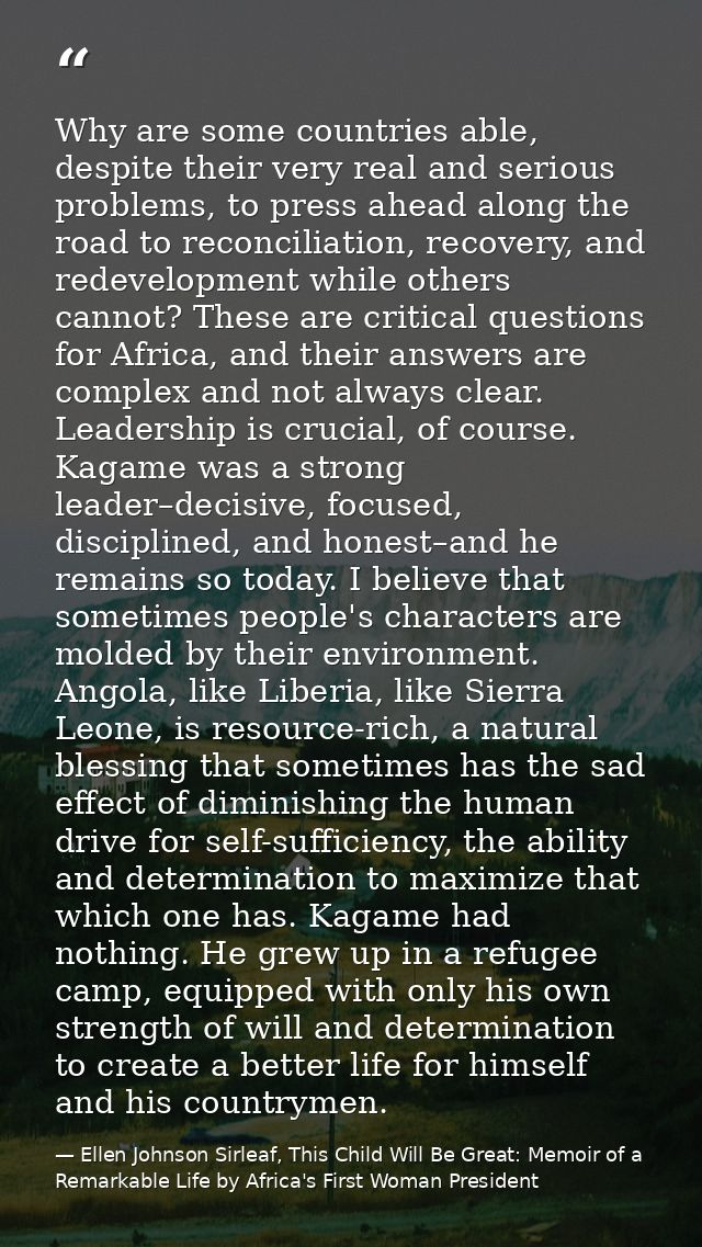 Why are some countries able, despite their very real and serious problems, to press ahead along the road to reconciliati — Ellen Johnson Sirleaf, This Child Will Be Great: Memoir of a Remarkable Life by Africa's First Woman President