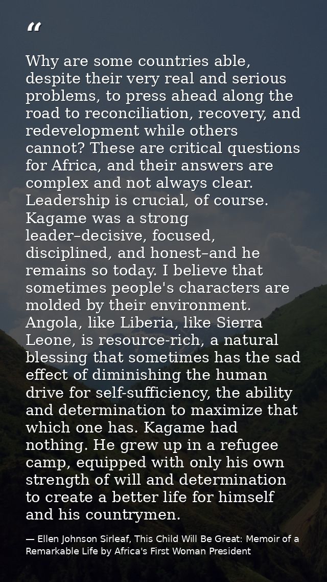 Why are some countries able, despite their very real and serious problems, to press ahead along the road to reconciliati — Ellen Johnson Sirleaf, This Child Will Be Great: Memoir of a Remarkable Life by Africa's First Woman President
