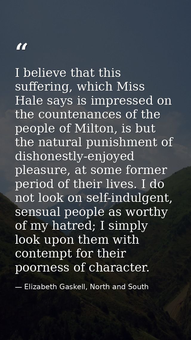 I believe that this suffering, which Miss Hale says is impressed on the countenances of the people of Milton, is but the — Elizabeth Gaskell, North and South