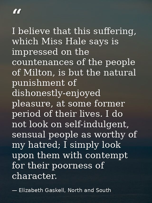 I believe that this suffering, which Miss Hale says is impressed on the countenances of the people of Milton, is but the — Elizabeth Gaskell, North and South