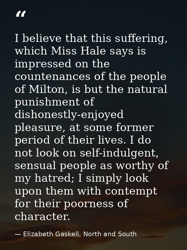 I believe that this suffering, which Miss Hale says is impressed on the countenances of the people of Milton, is but the — Elizabeth Gaskell, North and South