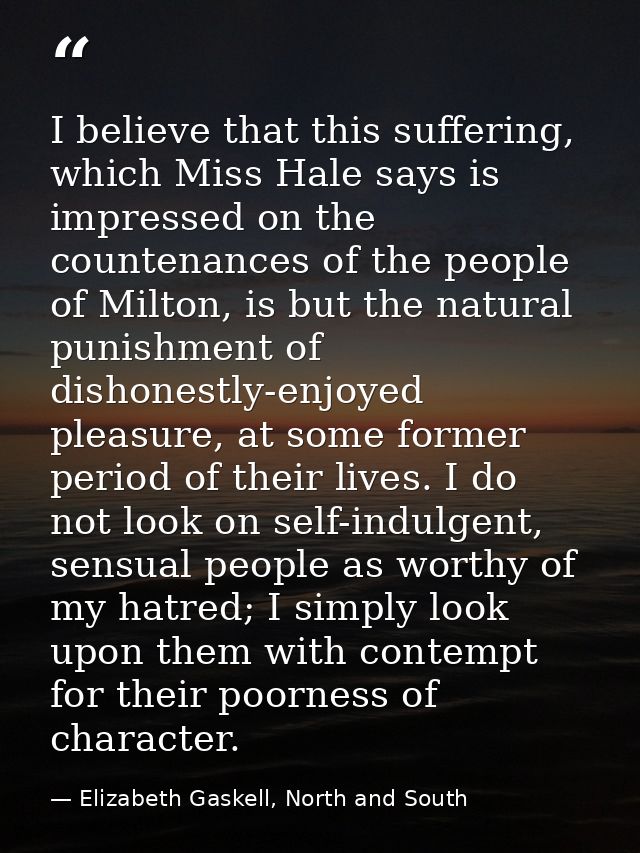I believe that this suffering, which Miss Hale says is impressed on the countenances of the people of Milton, is but the — Elizabeth Gaskell, North and South