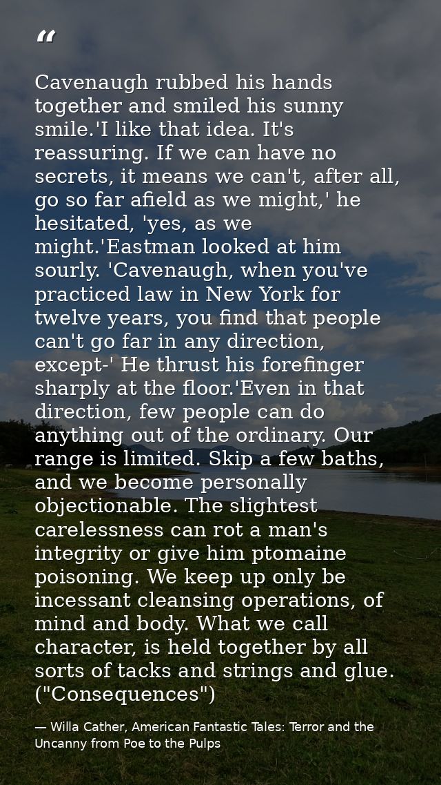 Cavenaugh rubbed his hands together and smiled his sunny smile.'I like that idea. It's reassuring. If we can have no sec — Willa Cather, American Fantastic Tales: Terror and the Uncanny from Poe to the Pulps