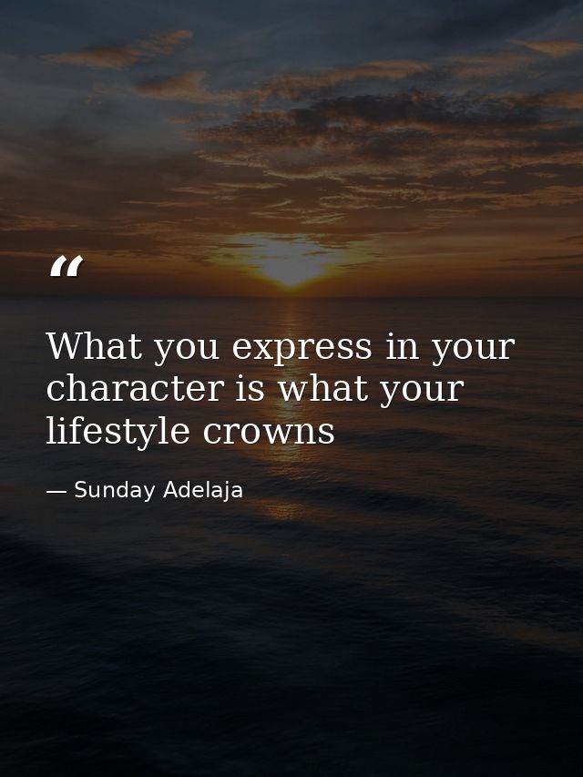 What you express in your character is what your lifestyle crowns — Sunday Adelaja