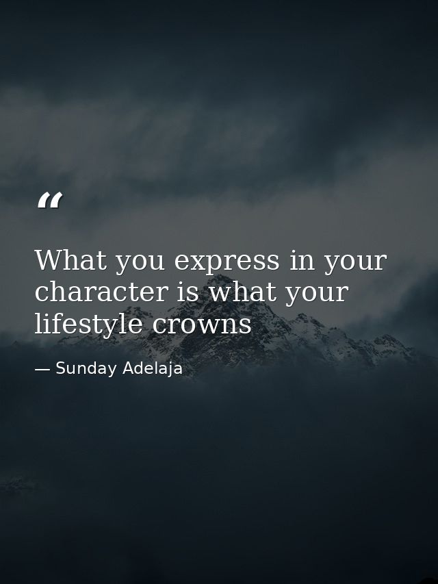 What you express in your character is what your lifestyle crowns — Sunday Adelaja