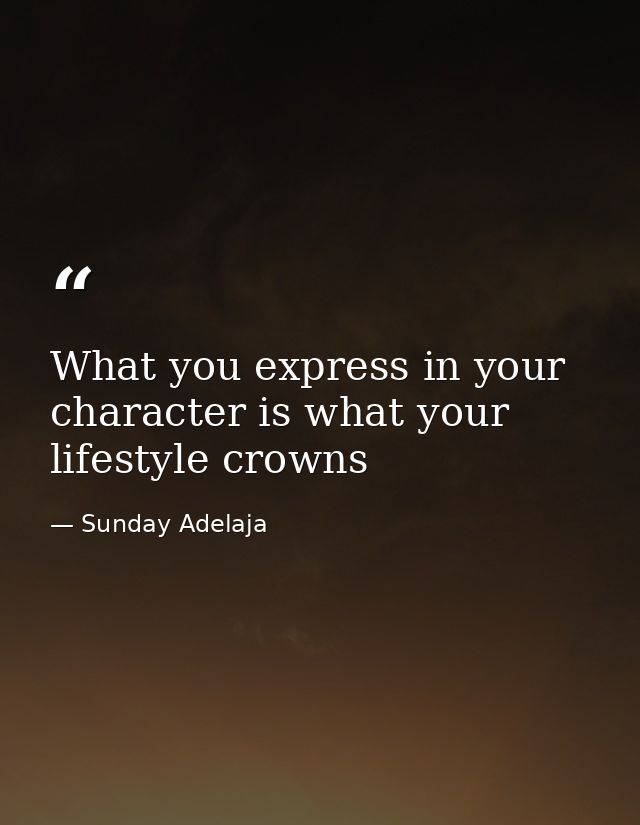 What you express in your character is what your lifestyle crowns — Sunday Adelaja