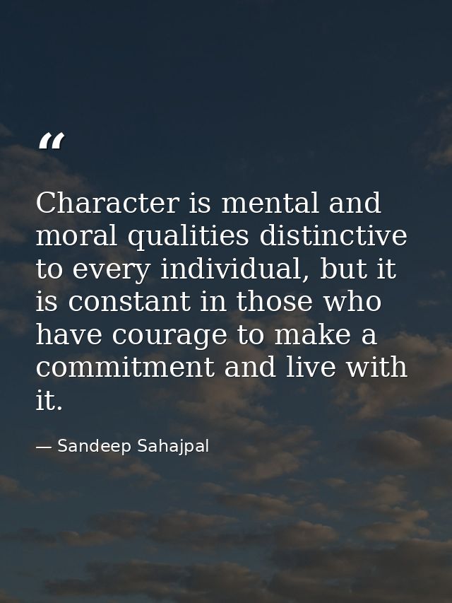 Character is mental and moral qualities distinctive to every individual, but it is constant in those who have courage to — Sandeep Sahajpal