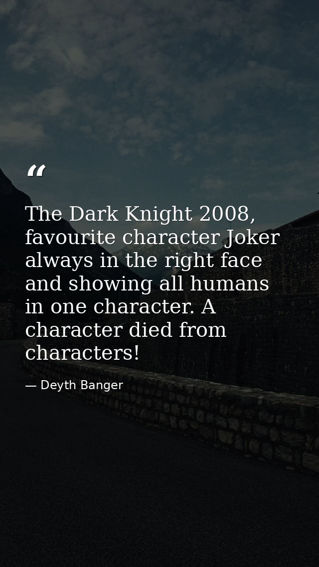 The Dark Knight 2008, favourite character Joker always in the right face and showing all humans in one character. A char — Deyth Banger