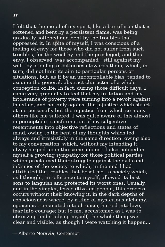 I felt that the metal of my spirit, like a bar of iron that is softened and bent by a persistent flame, was being gradua — Alberto Moravia, Contempt