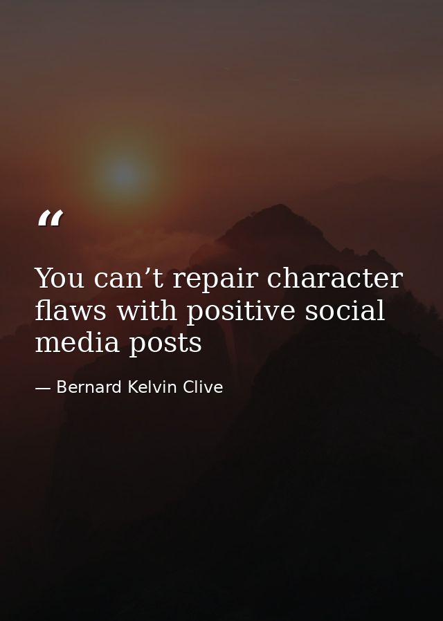 You can’t repair character flaws with positive social media posts — Bernard Kelvin Clive