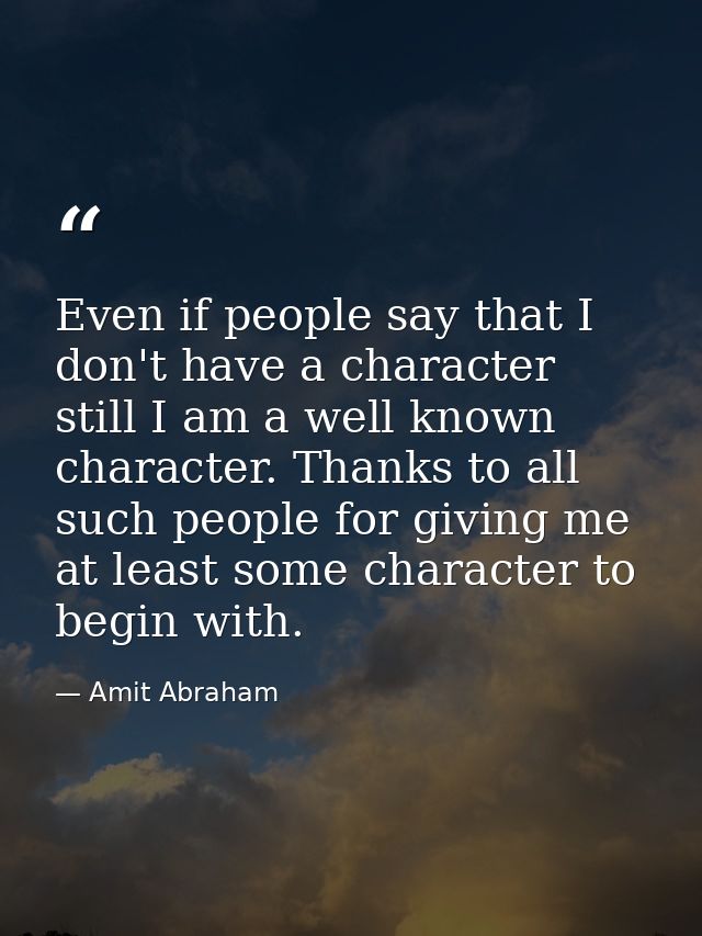 Even if people say that I don't have a character still I am a well known character. Thanks to all such people for giving — Amit Abraham