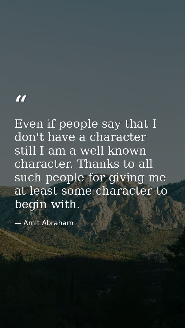 Even if people say that I don't have a character still I am a well known character. Thanks to all such people for giving — Amit Abraham